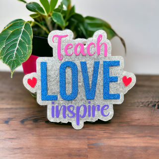 MADE TO ORDER: Teach Love Inspire Freshie